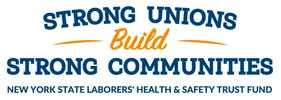 Strong Unions Build Strong Communities. New York State Laborers' Health & Safety Trust Fund.